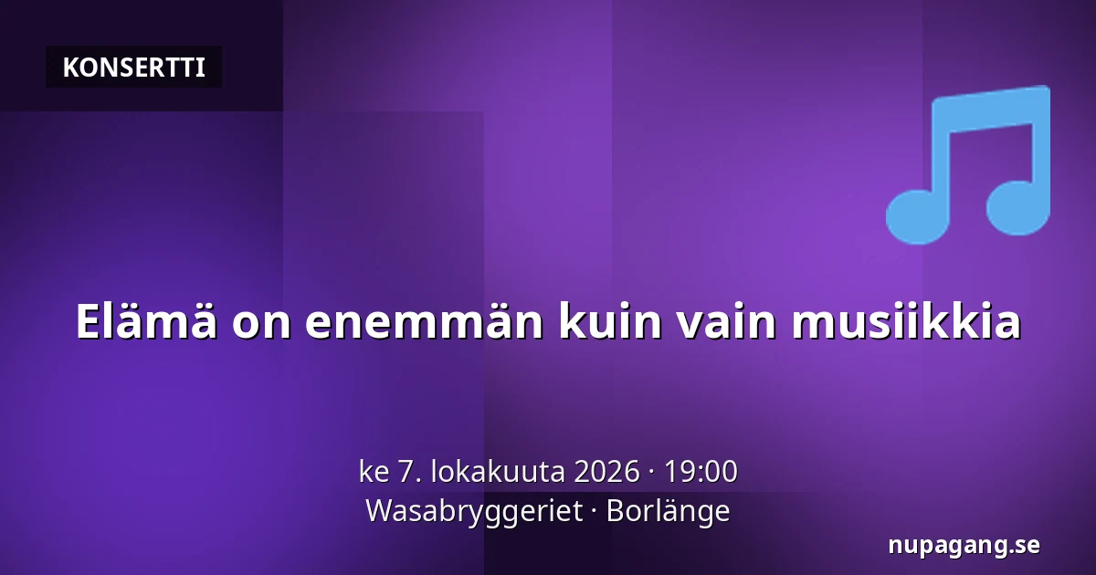 Elämä on enemmän kuin vain musiikkia — Wasabryggeriet, Borlänge