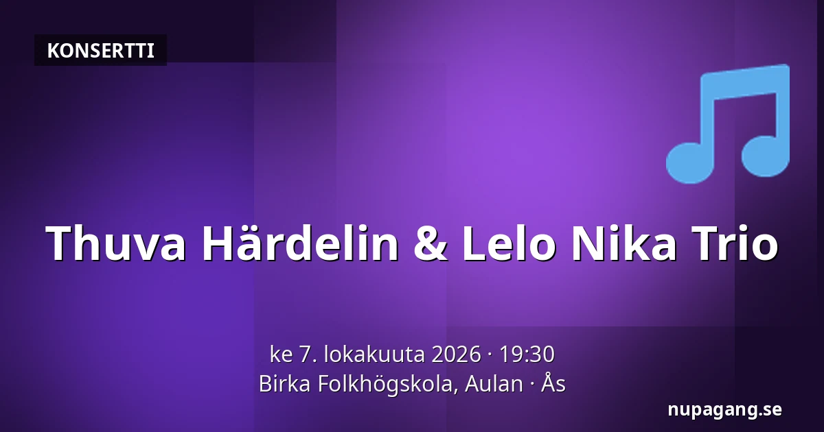 Thuva Härdelin & Lelo Nika Trio — Birka Folkhögskola, Aulan, Ås