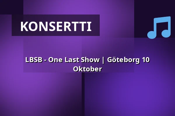 LBSB - One Last Show | Göteborg 10 Oktober — Valand, Göteborg