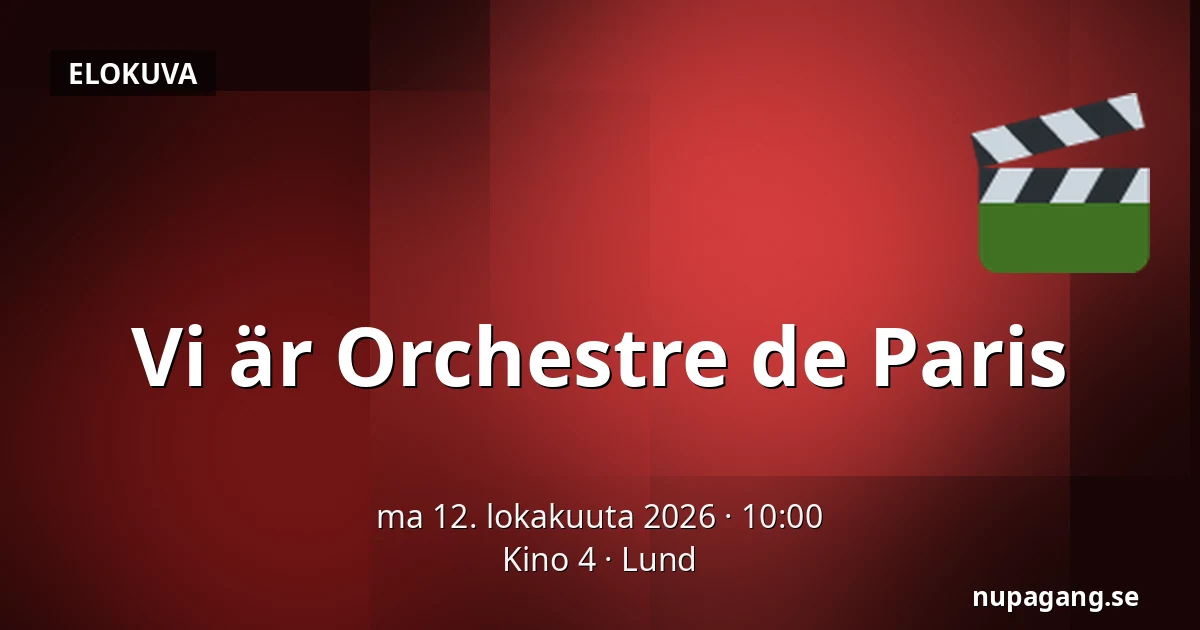Vi är Orchestre de Paris — Kino 4, Lund