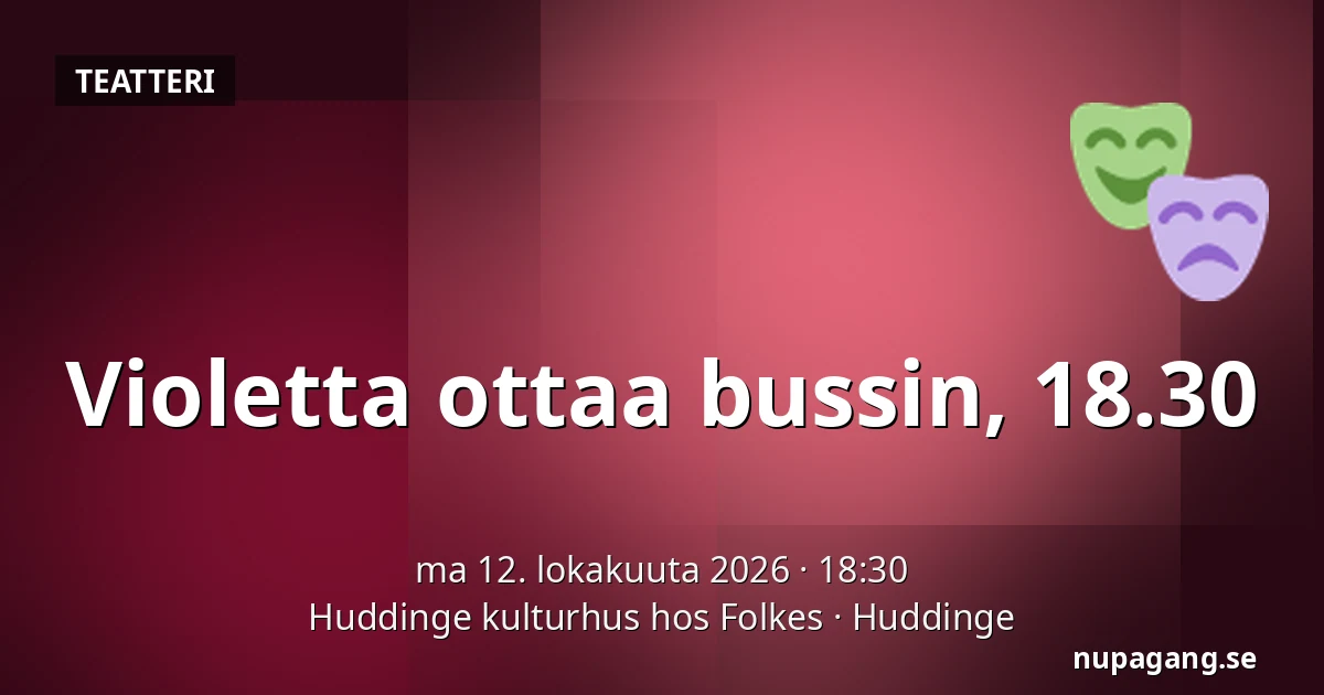 Violetta ottaa bussin, 18.30 — Huddinge kulturhus hos Folkes, Huddinge
