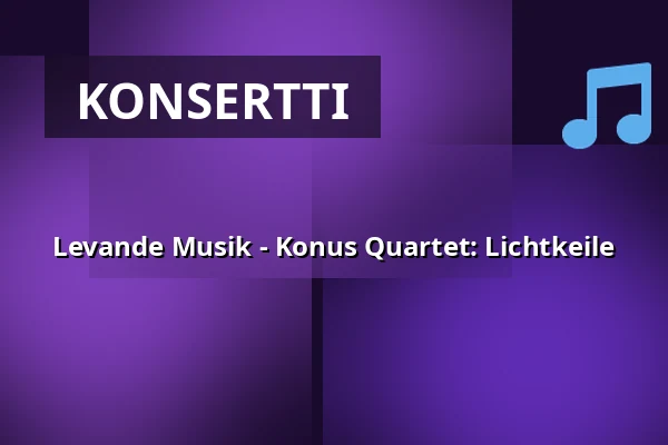 Levande Musik - Konus Quartet: Lichtkeile — Atalante, Göteborg