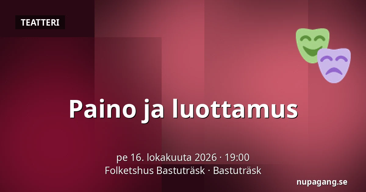 Paino ja luottamus — Folketshus Bastuträsk, Bastuträsk