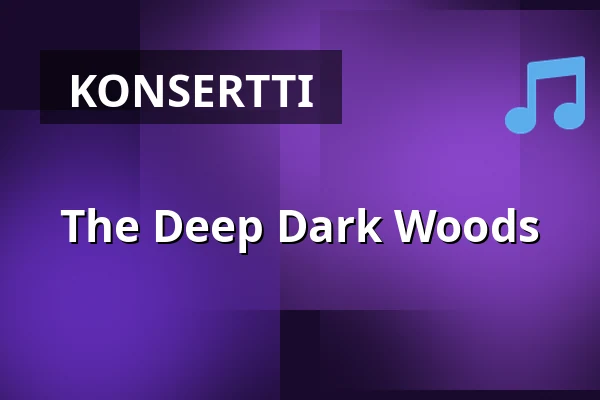 The Deep Dark Woods — Kulturhuset Blå scenen, Vänersborg