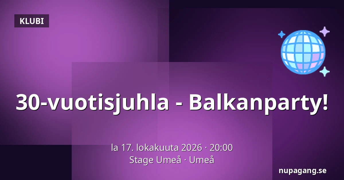 30-vuotisjuhla - Balkanparty! — Stage Umeå, Uumaja