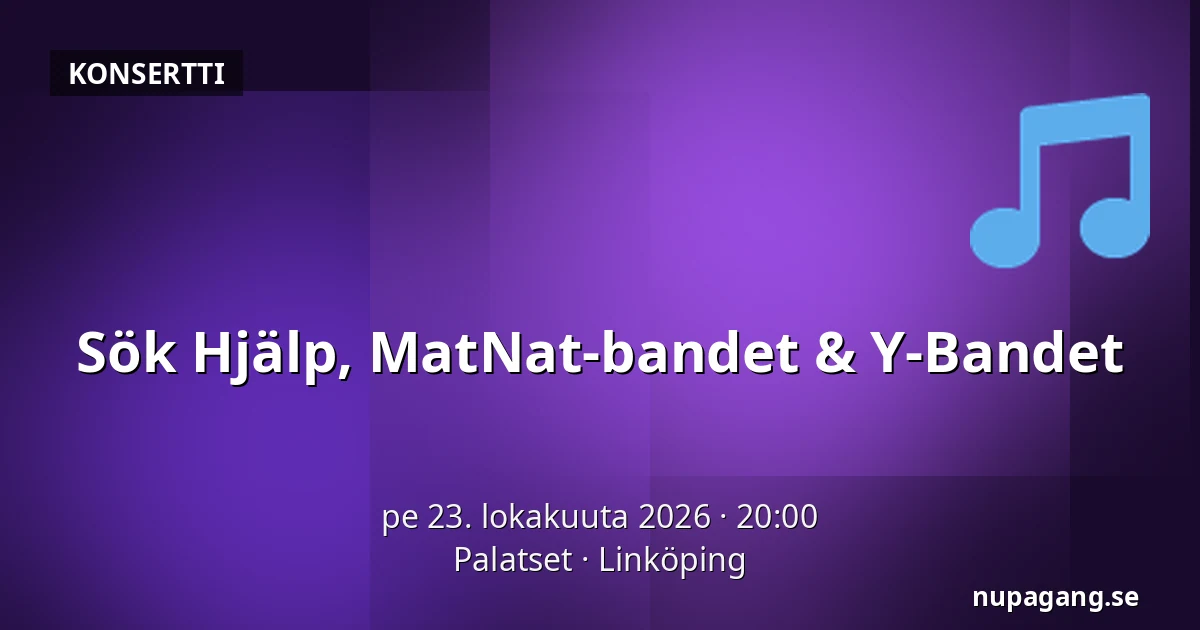 Sök Hjälp, MatNat-bandet & Y-Bandet — Palatset, Linköping