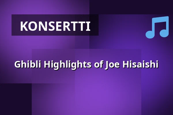 Ghibli Highlights of Joe Hisaishi — Uppsala Konsert & Kongress, Restaurangen/Sal D, Uppsala
