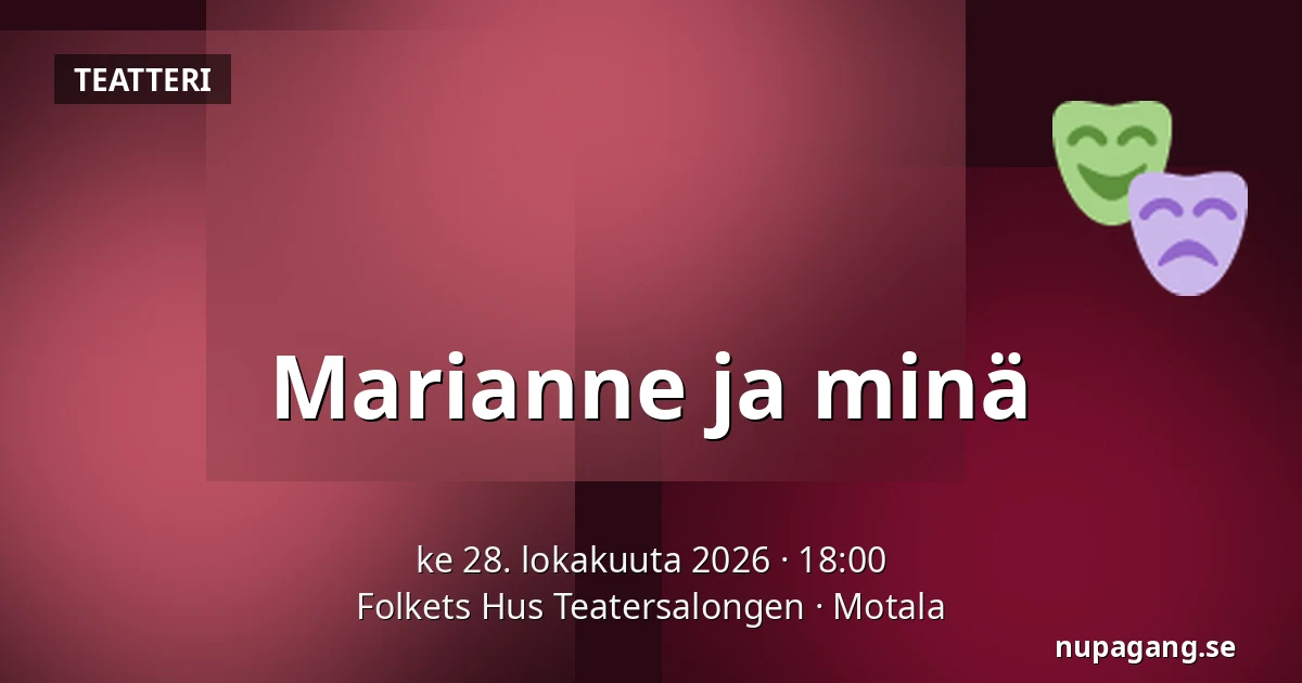 Marianne ja minä — Folkets Hus Teatersalongen, Motala