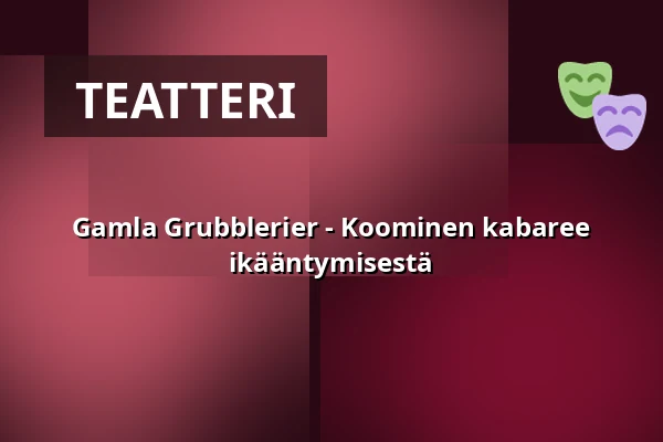 Gamla Grubblerier - Koominen kabaree ikääntymisestä — Katalin, Uppsala, Uppsala
