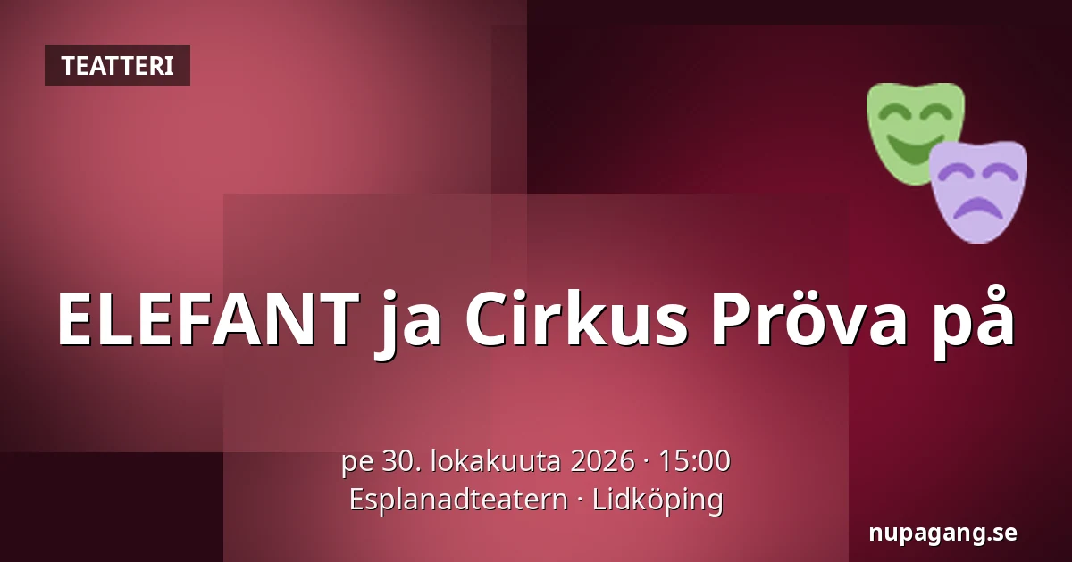 ELEFANT ja Cirkus Pröva på — Esplanadteatern, Lidköping