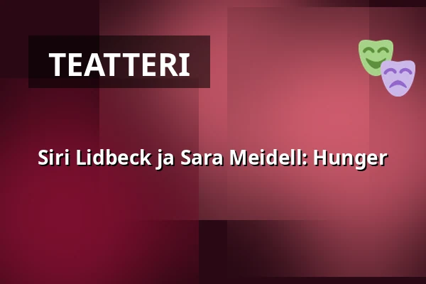 Siri Lidbeck ja Sara Meidell: Hunger — Upplev multisal, Uumaja