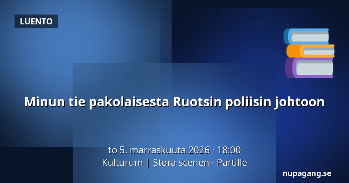 Minun tie pakolaisesta Ruotsin poliisin johtoon — Kulturum | Stora scenen, Partille
