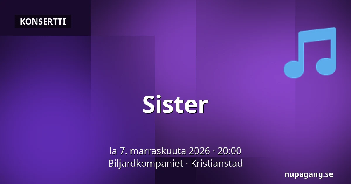 Sister — Biljardkompaniet, Kristianstad