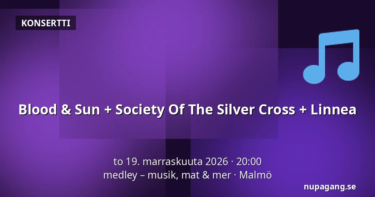 Blood & Sun + Society Of The Silver Cross + Linnea — medley – musik, mat & mer, Malmö