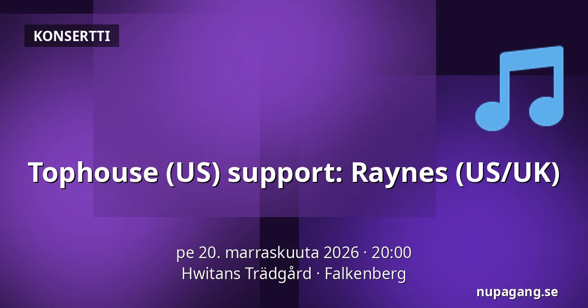 Tophouse (US) support: Raynes (US/UK) — Hwitans Trädgård, Falkenberg