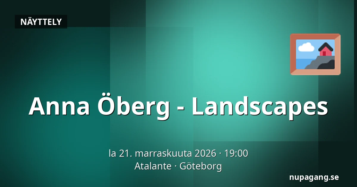 Anna Öberg - Landscapes — Atalante, Göteborg