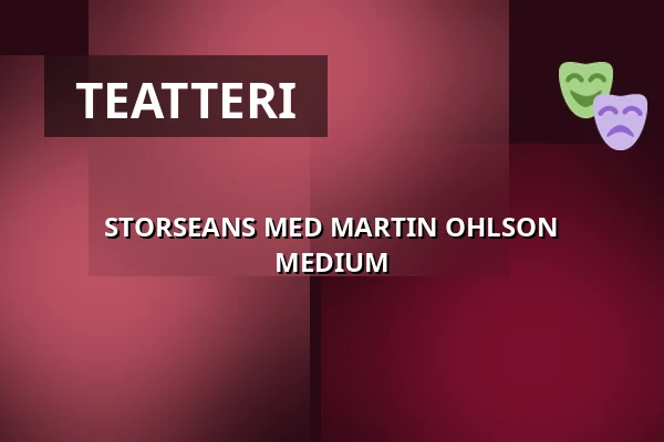 STORSEANS MED MARTIN OHLSON MEDIUM — Hjalmar Bergman Teatern, Örebro