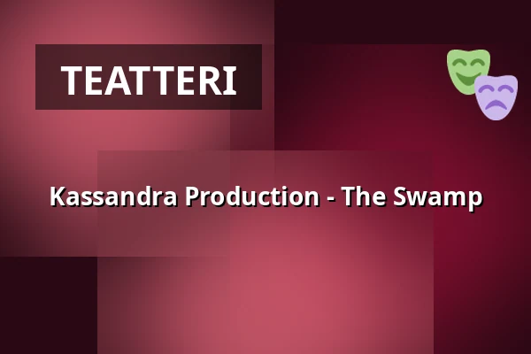 Kassandra Production - The Swamp — Atalante, Göteborg