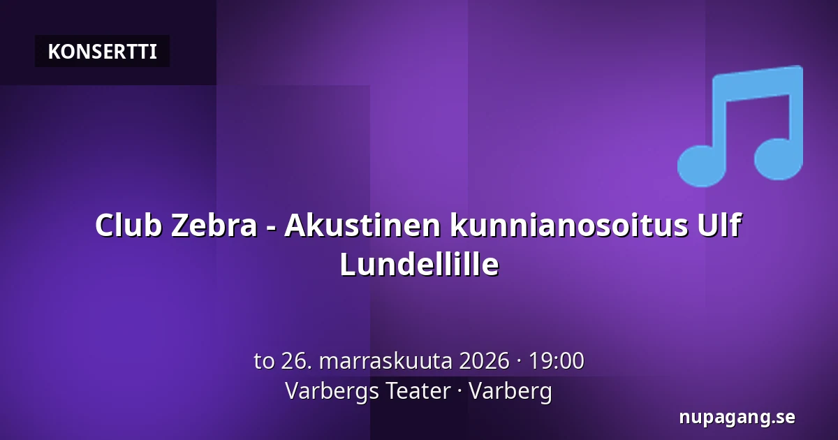 Club Zebra - Akustinen kunnianosoitus Ulf Lundellille — Varbergs Teater, Varberg