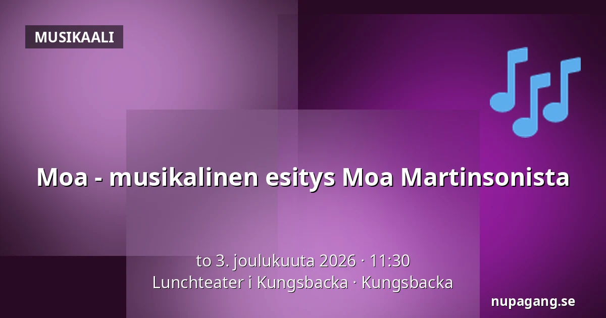 Moa - musikalinen esitys Moa Martinsonista — Lunchteater i Kungsbacka, Kungsbacka