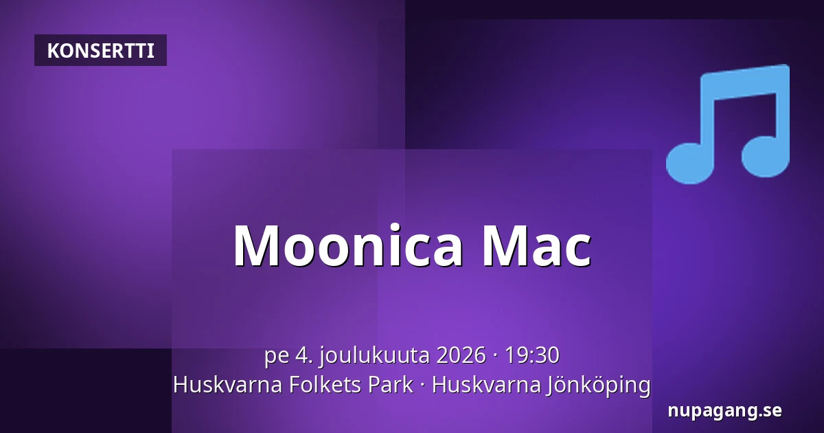 Moonica Mac — Huskvarna Folkets Park, Huskvarna Jönköping