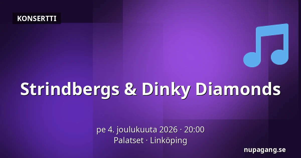 Strindbergs & Dinky Diamonds — Palatset, Linköping