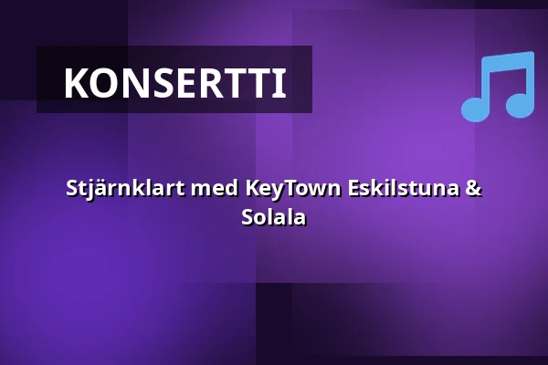 Stjärnklart med KeyTown Eskilstuna & Solala — Konserthallen, Stålforsskolan, Eskilstuna