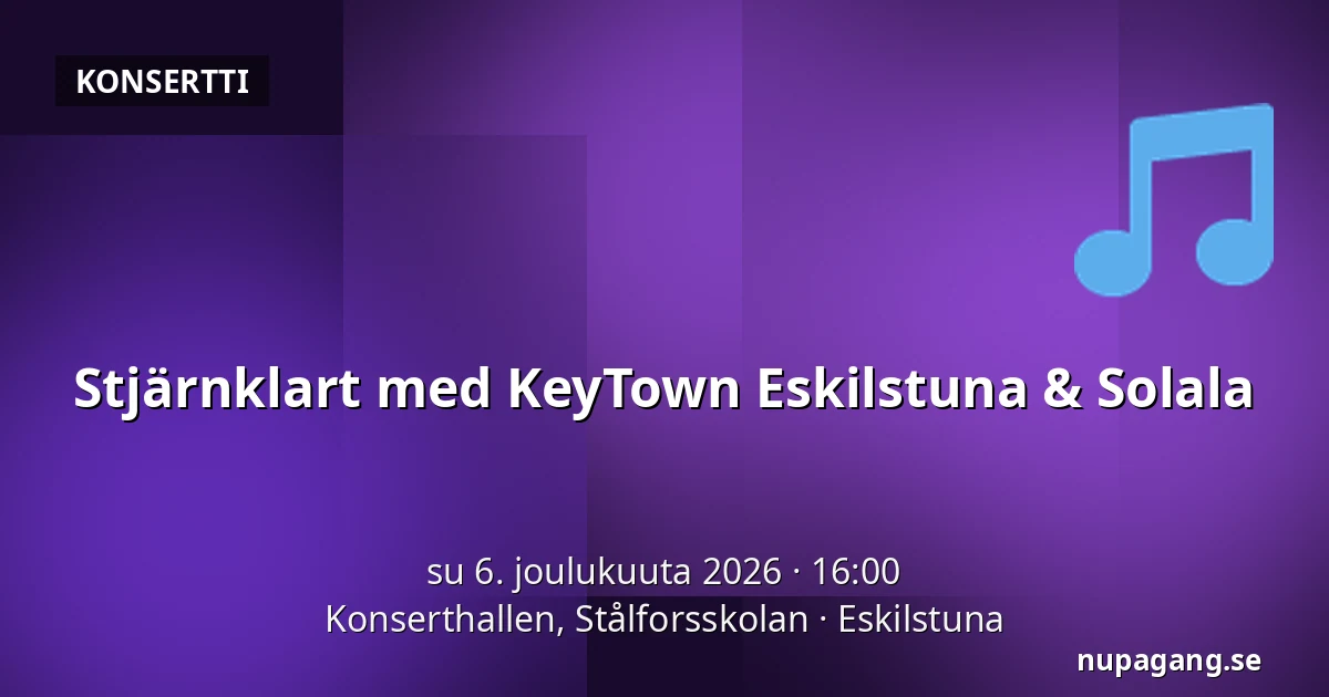 Stjärnklart med KeyTown Eskilstuna & Solala — Konserthallen, Stålforsskolan, Eskilstuna