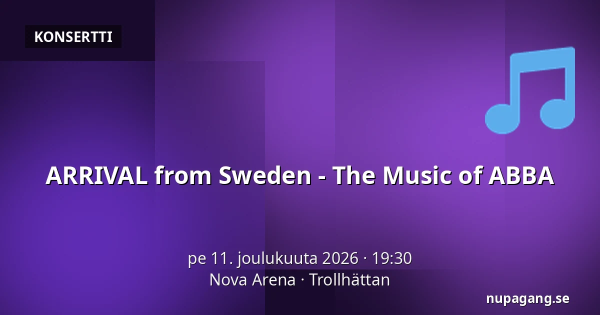 ARRIVAL from Sweden - The Music of ABBA — Nova Arena, Trollhättan