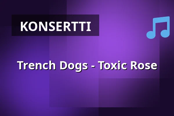 Trench Dogs - Toxic Rose — Encore, Sundbyberg