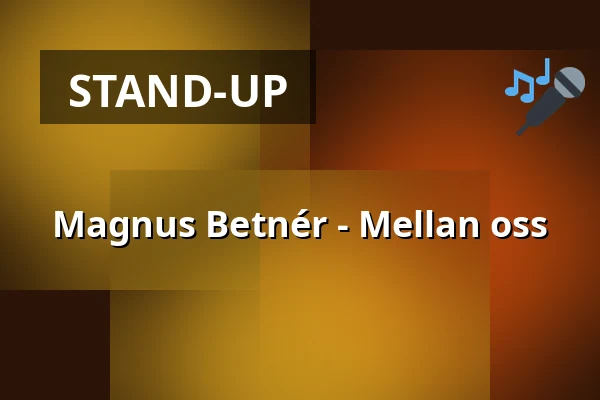Magnus Betnér - Mellan oss — Folkan Teater, Örnsköldsvik