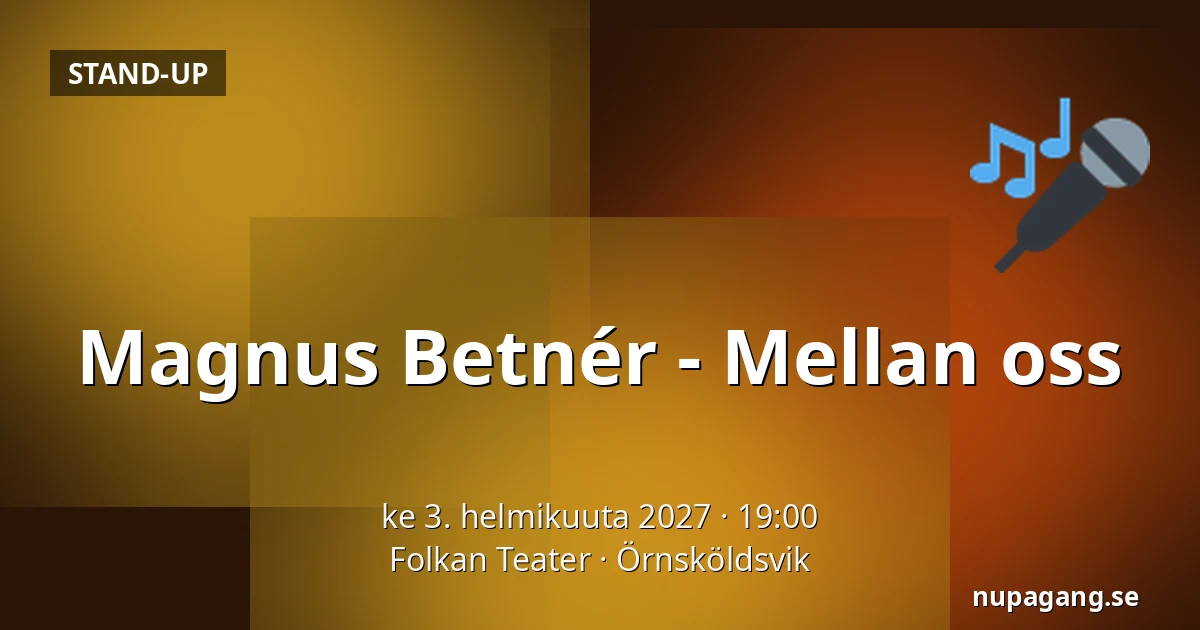 Magnus Betnér - Mellan oss — Folkan Teater, Örnsköldsvik