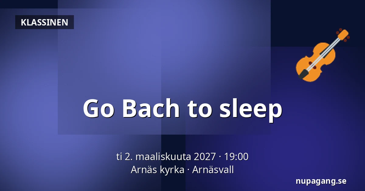 Go Bach to sleep — Arnäs kyrka, Arnäsvall