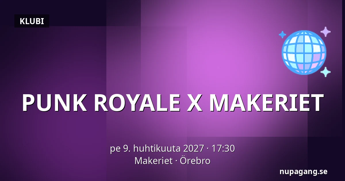 PUNK ROYALE X MAKERIET — Makeriet, Örebro