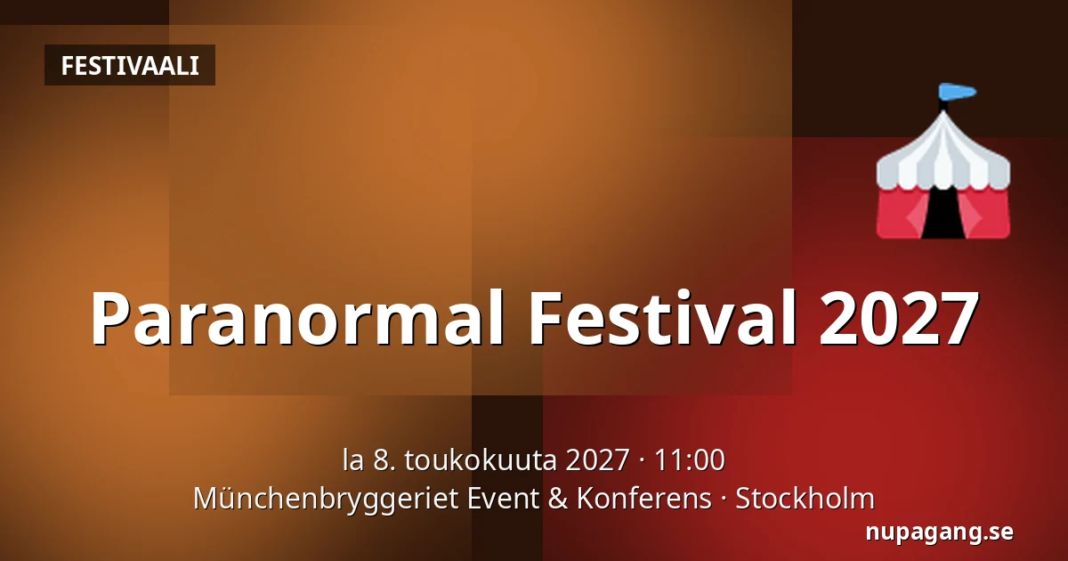 Paranormal Festival 2027 — Münchenbryggeriet Event & Konferens, Tukholma