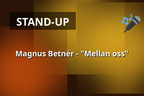 Magnus Betnér - "Mellan oss" — Mimers hus, Kungälv