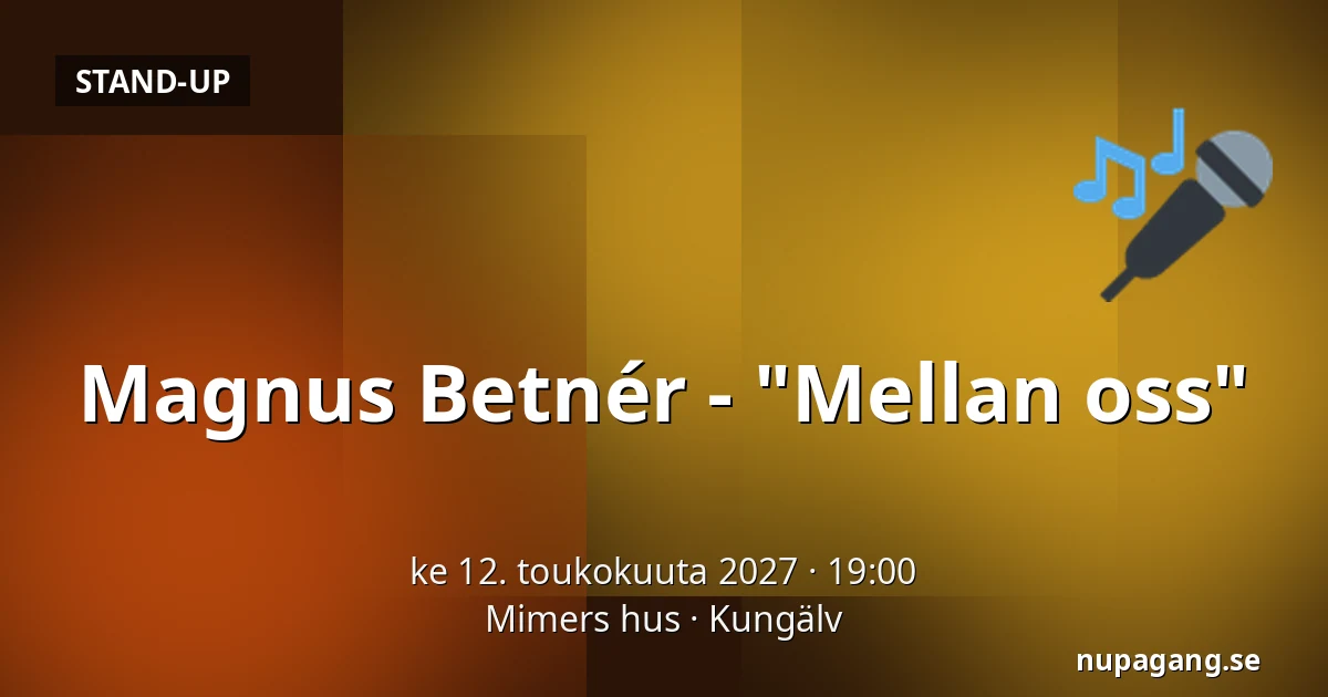 Magnus Betnér - "Mellan oss" — Mimers hus, Kungälv