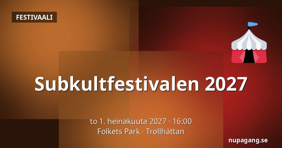 Subkultfestivalen 2027 — Folkets Park, Trollhättan