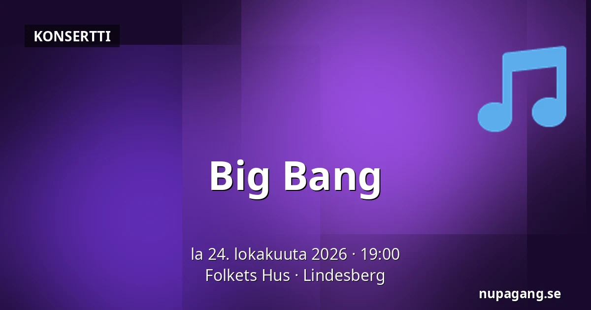 Big Bang — Folkets Hus, Lindesberg
