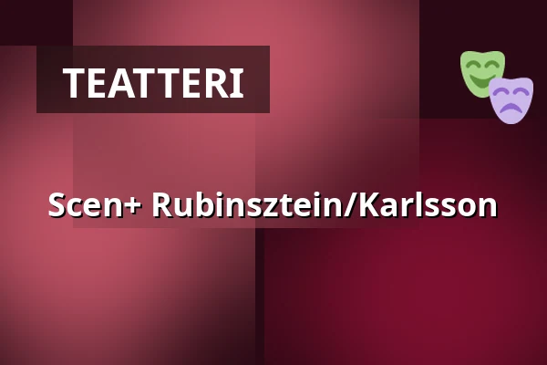 Scen+ Rubinsztein/Karlsson — Eskilstuna teater, Eskilstuna