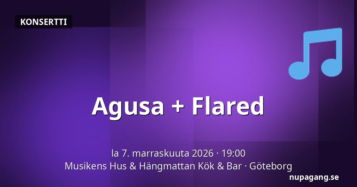 Agusa + Flared — Musikens Hus & Hängmattan Kök & Bar, Göteborg