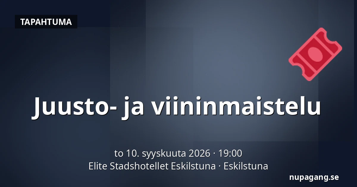 Juusto- ja viininmaistelu — Elite Stadshotellet Eskilstuna, Eskilstuna