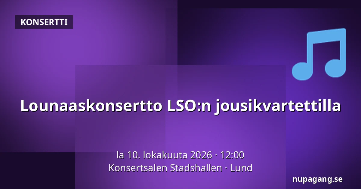 Lounaaskonsertto LSO:n jousikvartettilla — Konsertsalen Stadshallen, Lund