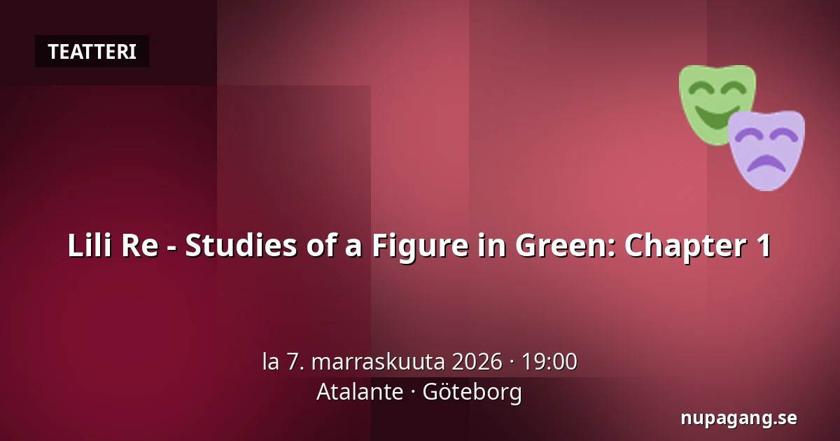 Lili Re - Studies of a Figure in Green: Chapter 1 — Atalante, Göteborg
