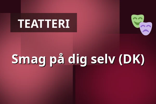 Smag på dig selv (DK) — Dunkers kulturhus, Helsingborg