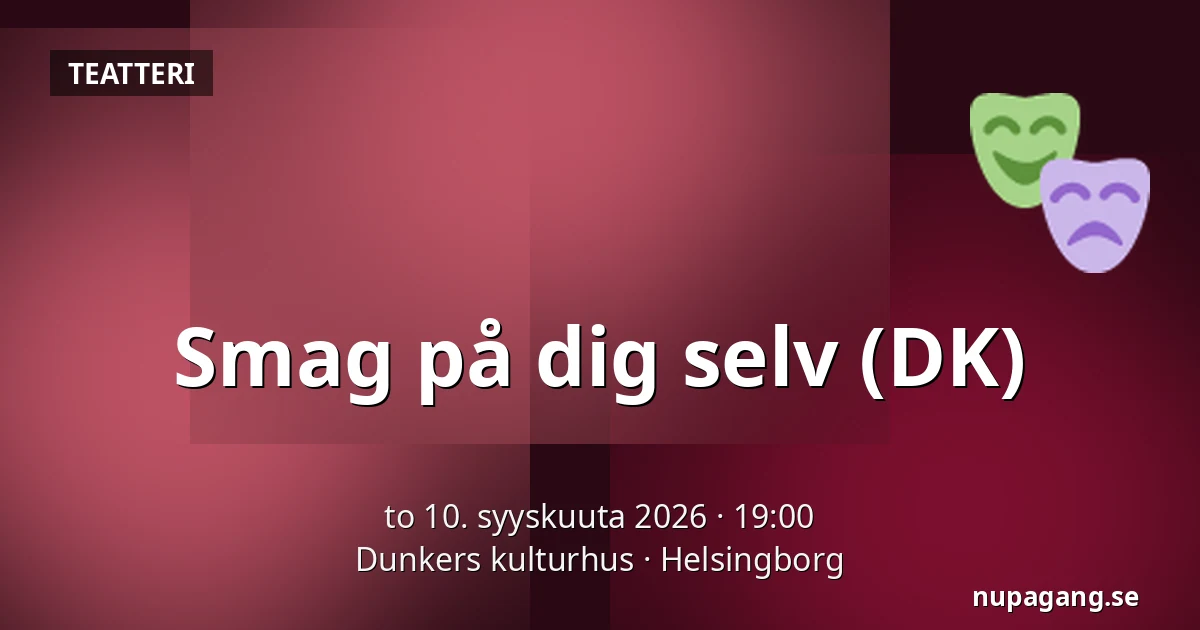 Smag på dig selv (DK) — Dunkers kulturhus, Helsingborg