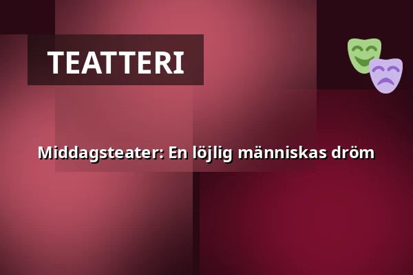Middagsteater: En löjlig människas dröm — Folkets Hus, Studion, Uumaja