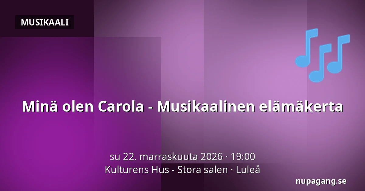 Minä olen Carola - Musikaalinen elämäkerta — Kulturens Hus - Stora salen, Luleå