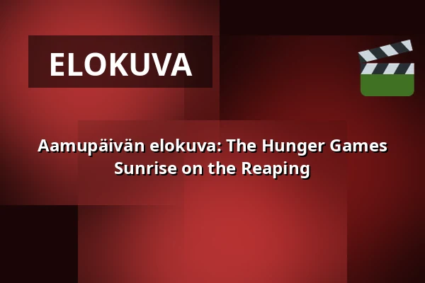 Aamupäivän elokuva: The Hunger Games Sunrise on the Reaping — Biograf Fokus, Jönköping