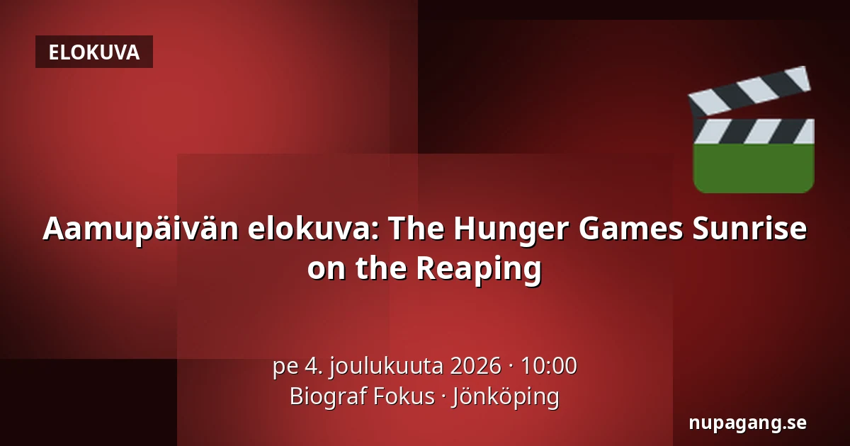 Aamupäivän elokuva: The Hunger Games Sunrise on the Reaping — Biograf Fokus, Jönköping